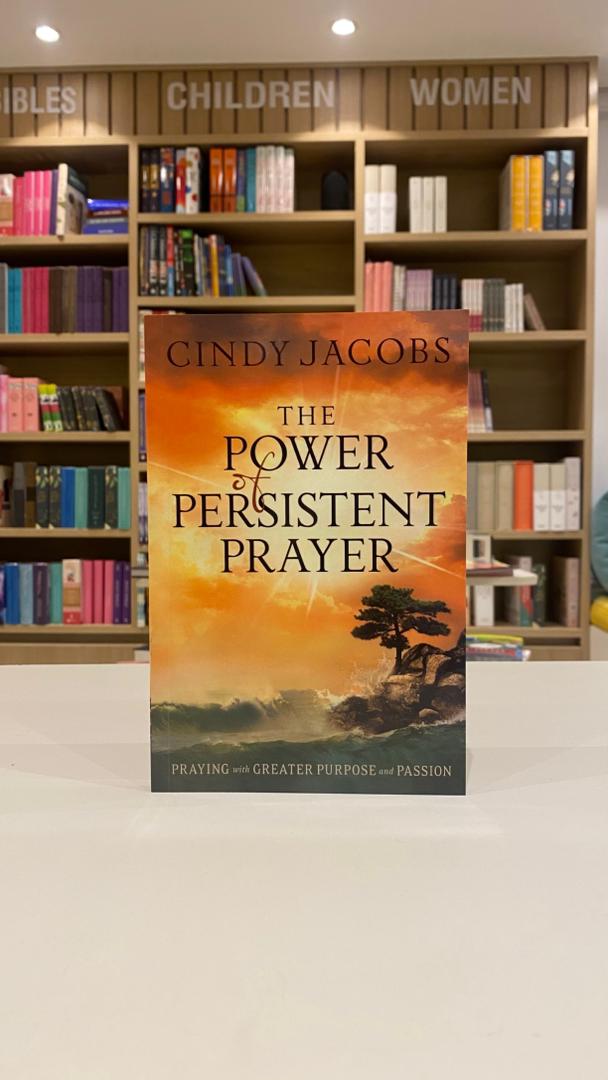 The Power of Persistent Prayer: Praying with Greater Purpose and Passion