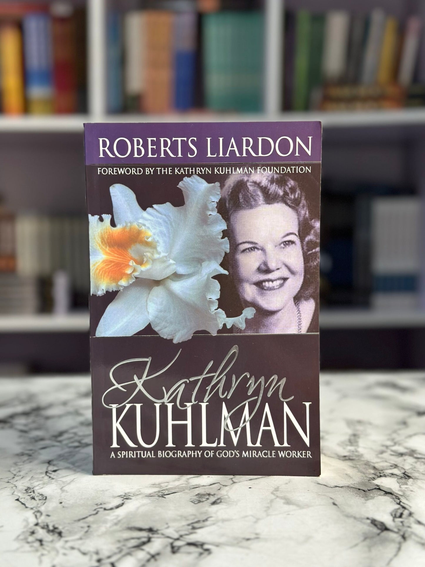 Kathryn Kuhlman: A spiritual biography of God's miracle working power