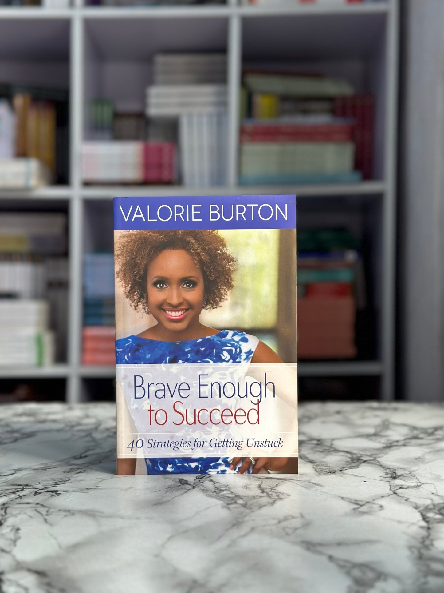 Brave Enough to Succeed: 40 Strategies for Getting Unstuck