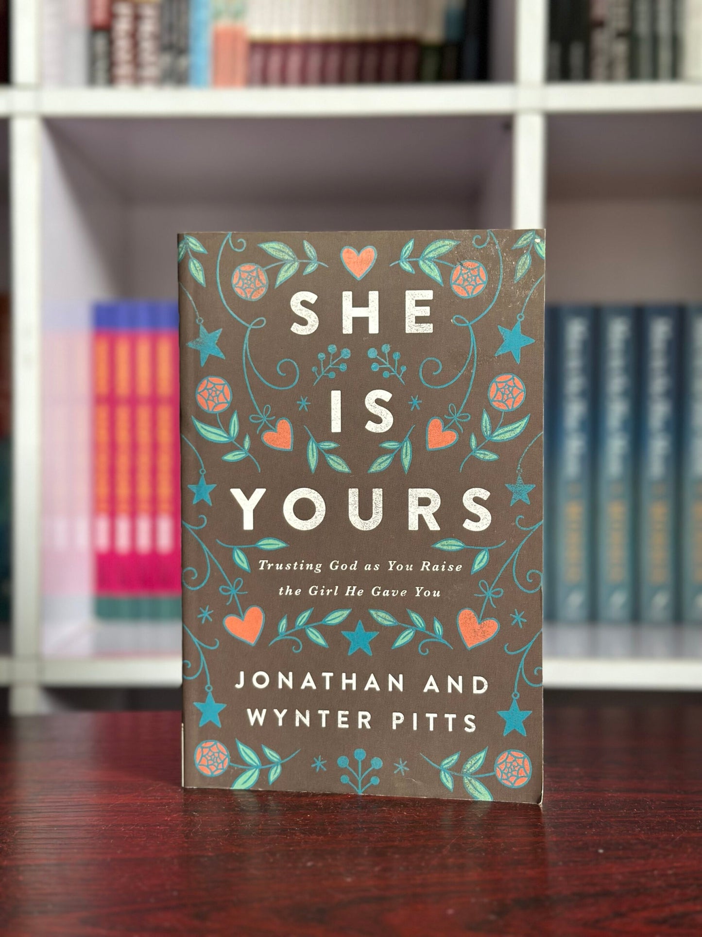 She Is Yours: Trusting God As You Raise the Girl He Gave You