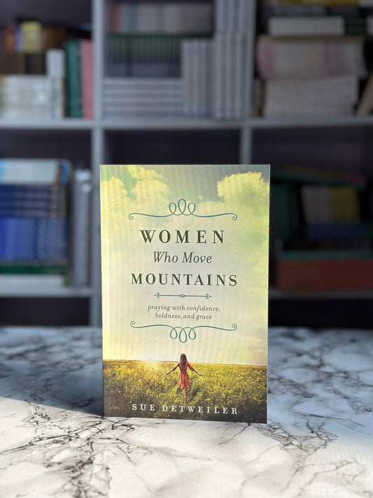 Women Who Move Mountains: Praying with Confidence, Boldness, and Grace