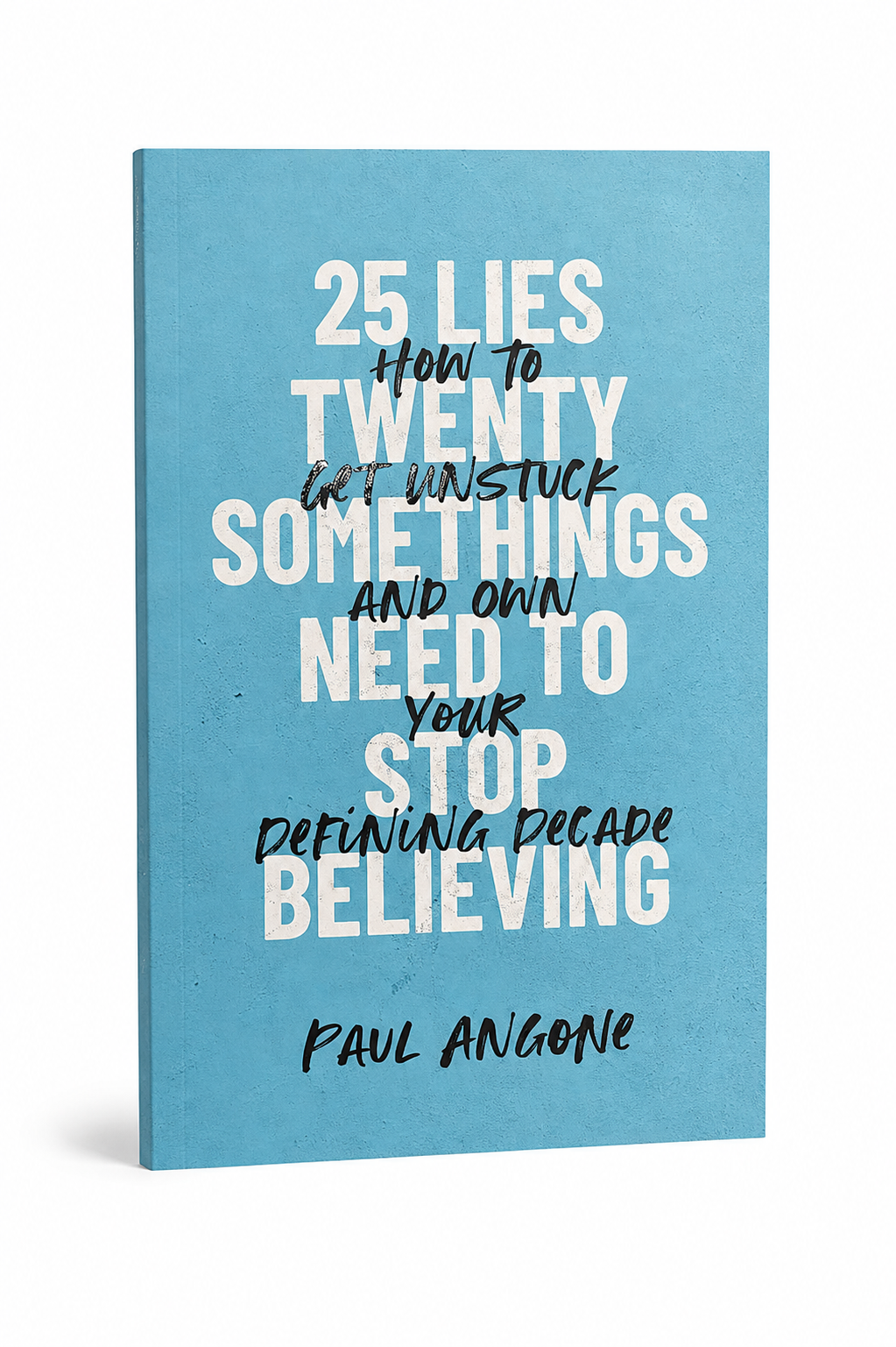 A book titled '25 LIES How to Get Unstuck and Own Your Stop Defining Decade Believing' by Paul Angone, featuring a light blue cover with white and black text, shown on a plain white background.
