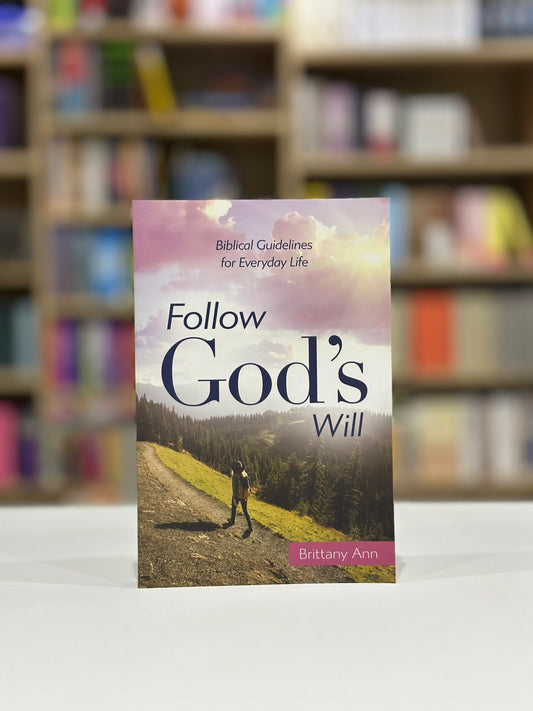 Follow God's Will: Biblical Guidelines for Everyday