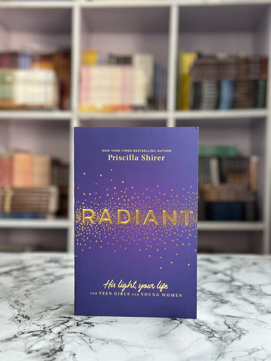 Radiant: His Light, Your Life for Teen Girls and Young Women