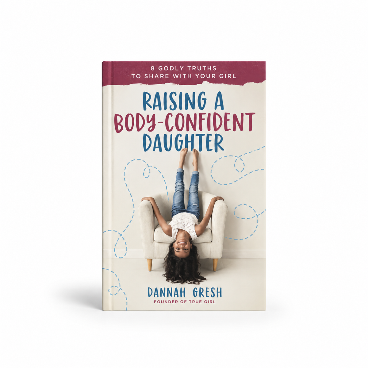Raising a Body-Confident Daughter: 8 Godly Truths to Share with Your Girl (Paperback)