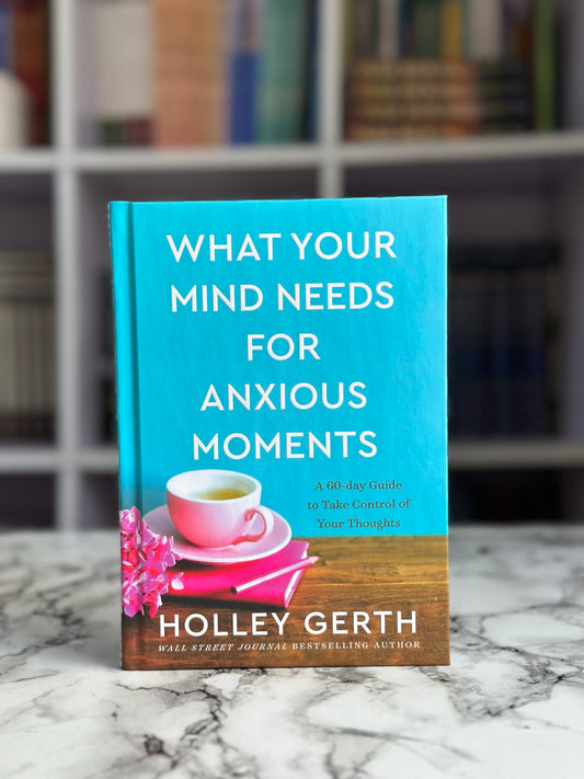 What Your Mind Needs for Anxious Moments: A 60-Day Guide to Take Control of Your Thoughts