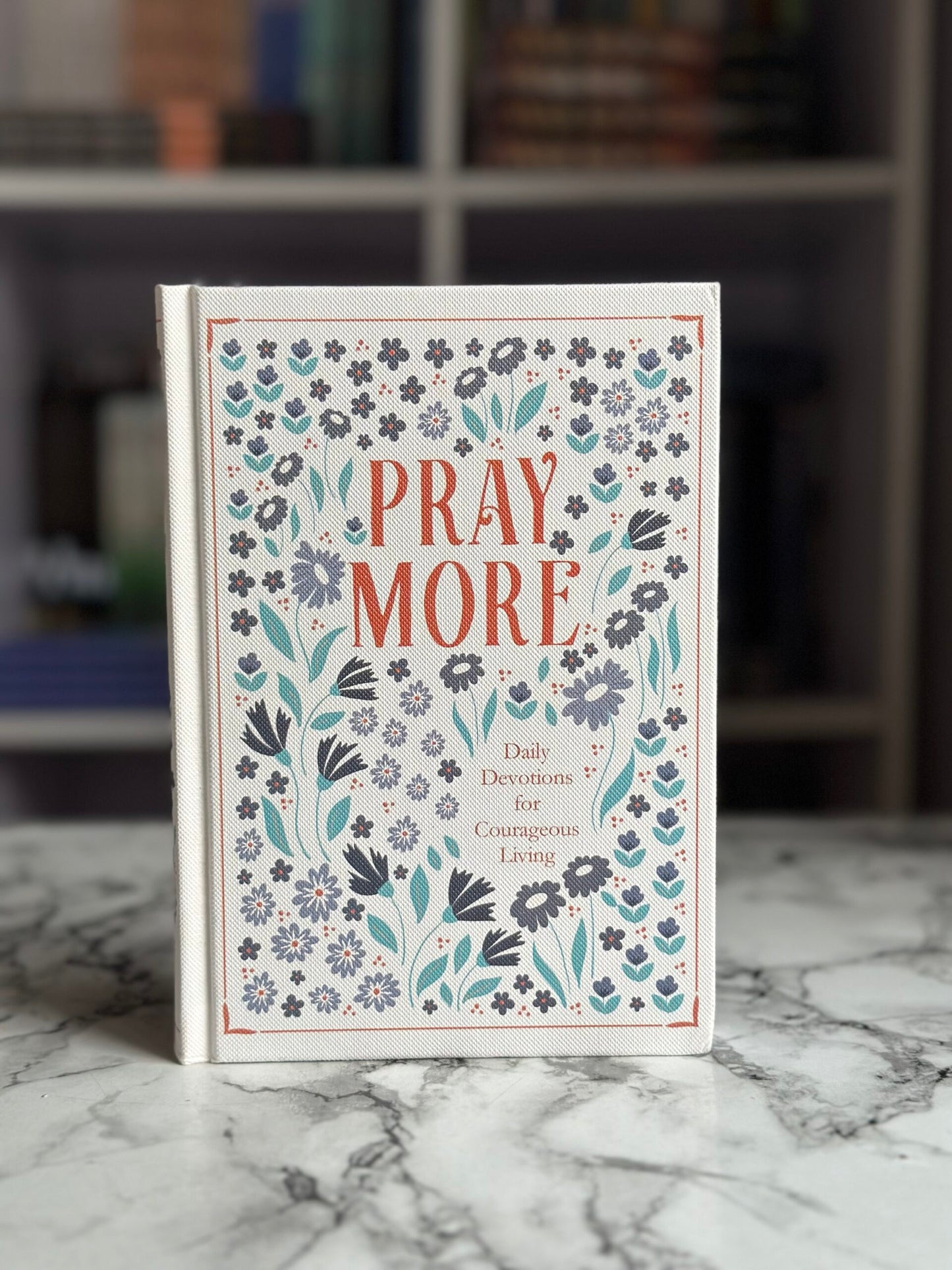 Pray More: Daily Devotions for Courageous Living