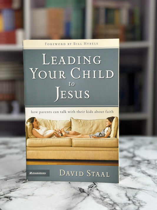 Leading Your Child to Jesus: How Parents Can Talk with Their Kids about Faith