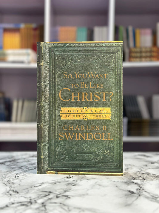 So, You Want To Be Like Christ?: Eight Essentials to Get You There