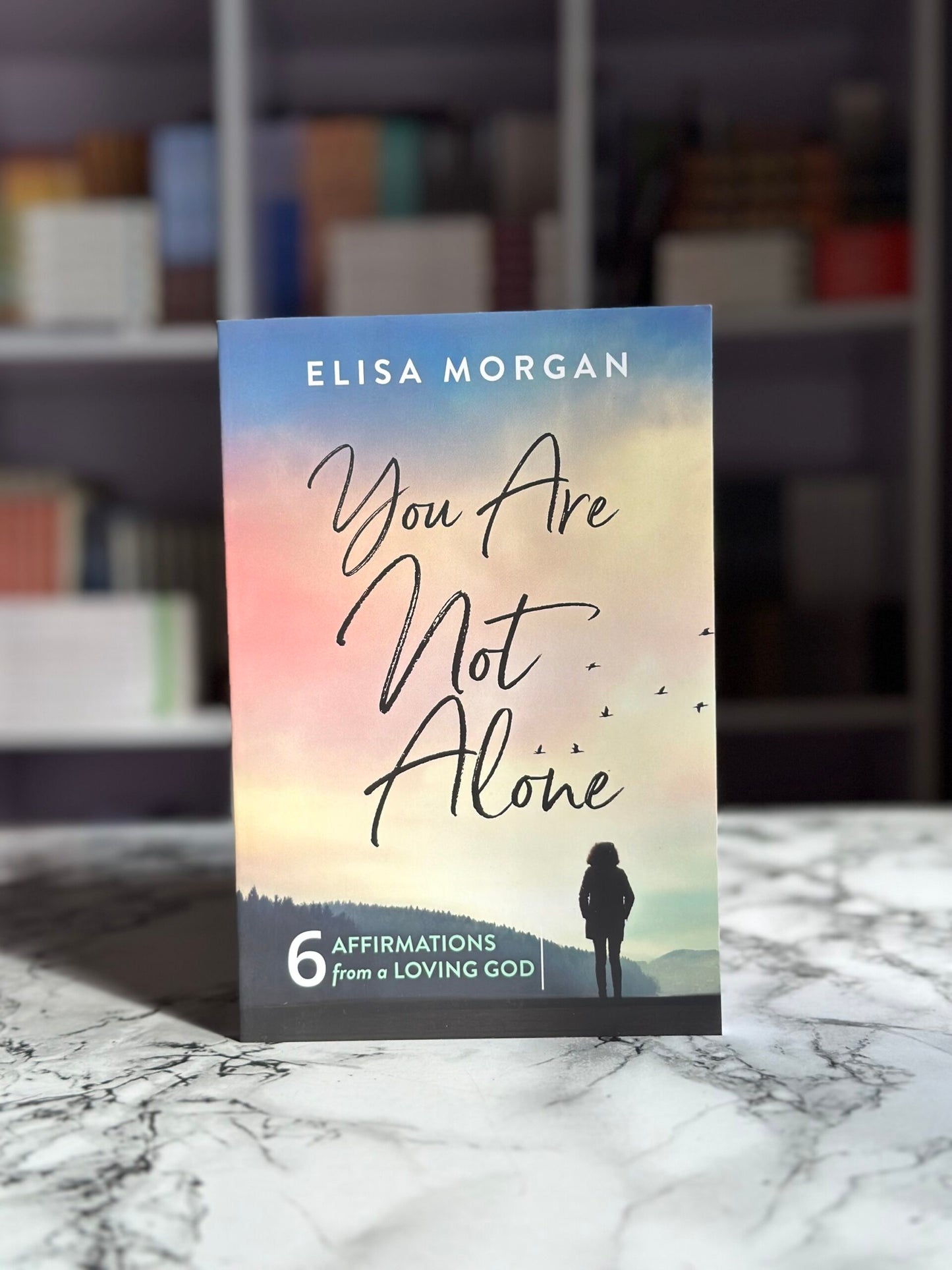 You Are Not Alone: Six Affirmations from a Loving God