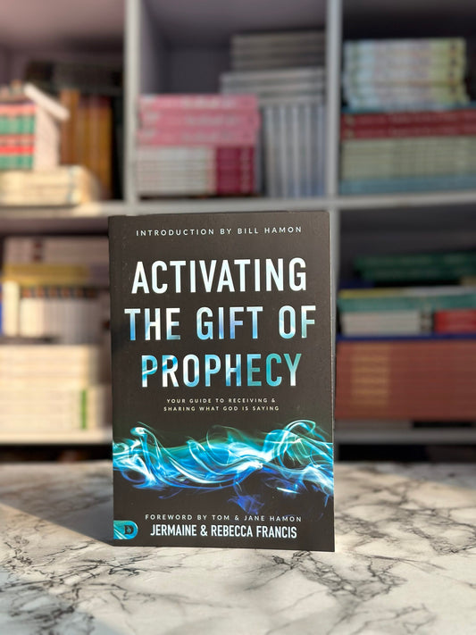 Activating The Gift Of Prophecy: Your Guide To Receiving And Sharing What God Is Saying